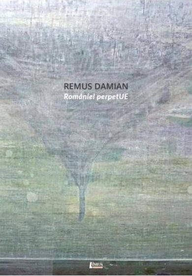 Romaniei perpetUE - Remus Damian ❤ Carti in Romana