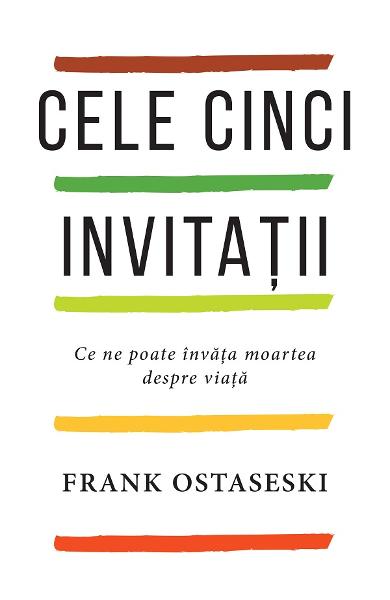 Cele cinci invitatii. Ce ne poate invata moartea despre viata - Frank Ostaseski ❤ Carti in Romana